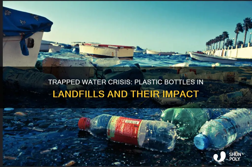 how much water is trapped in plastic bottles in landfills