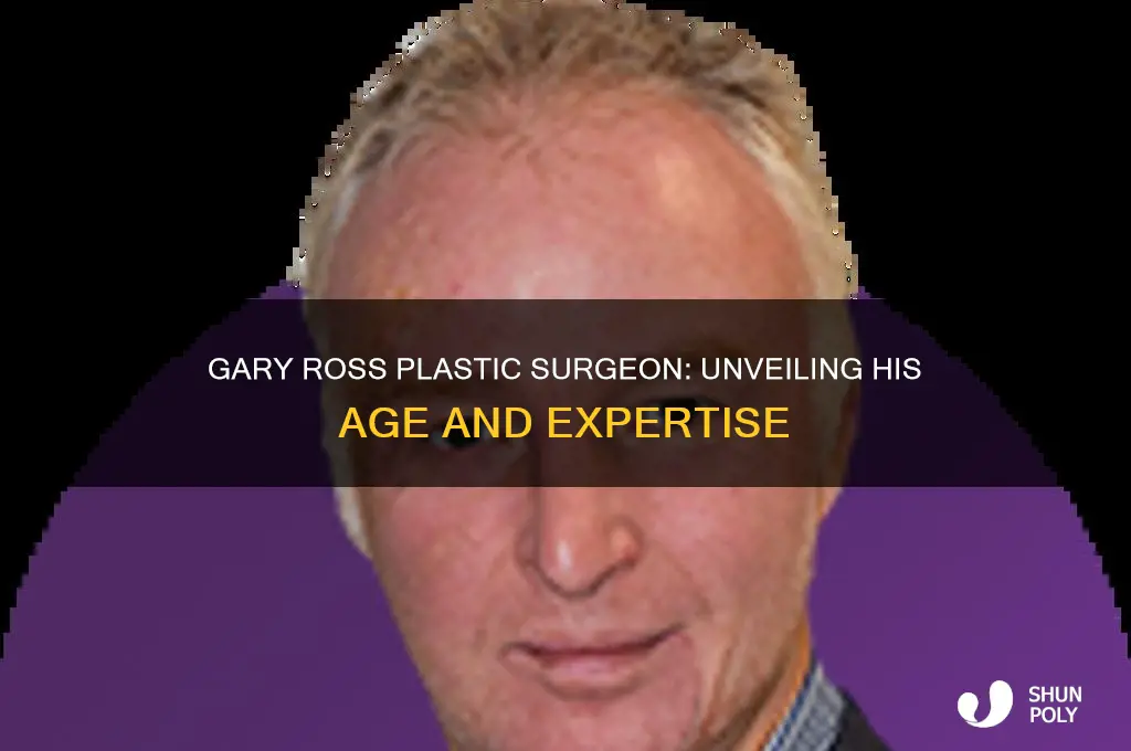 how old is gary ross plastic surgeon