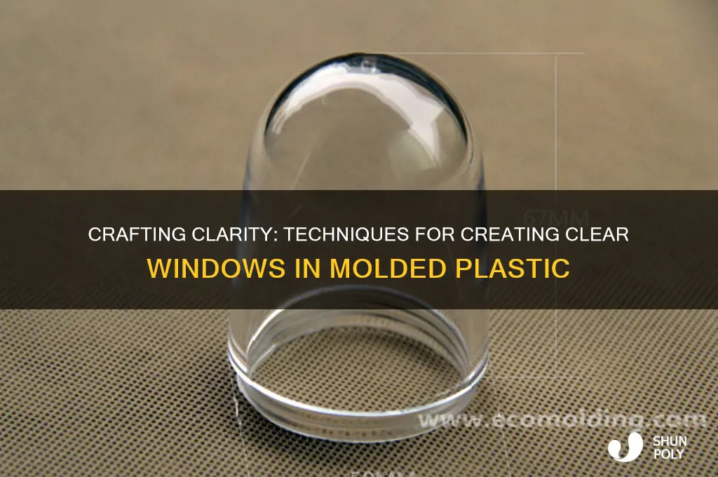 how ot create a clear window in molded plastic
