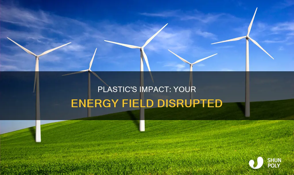 how plastic affects your energy field
