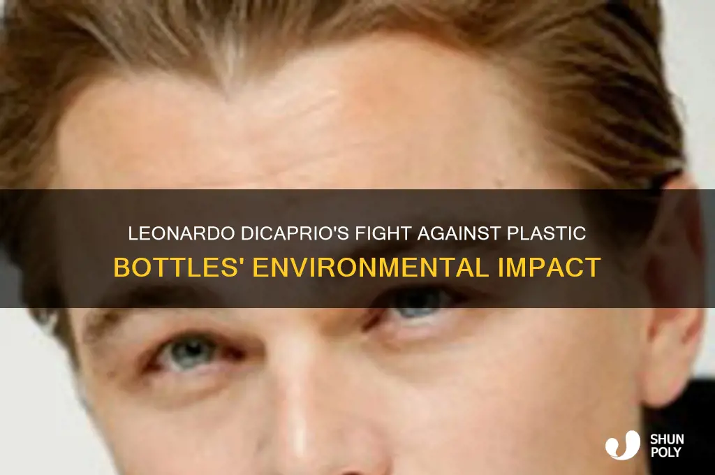 how plastic bottles affect the environment leonardo di caprio