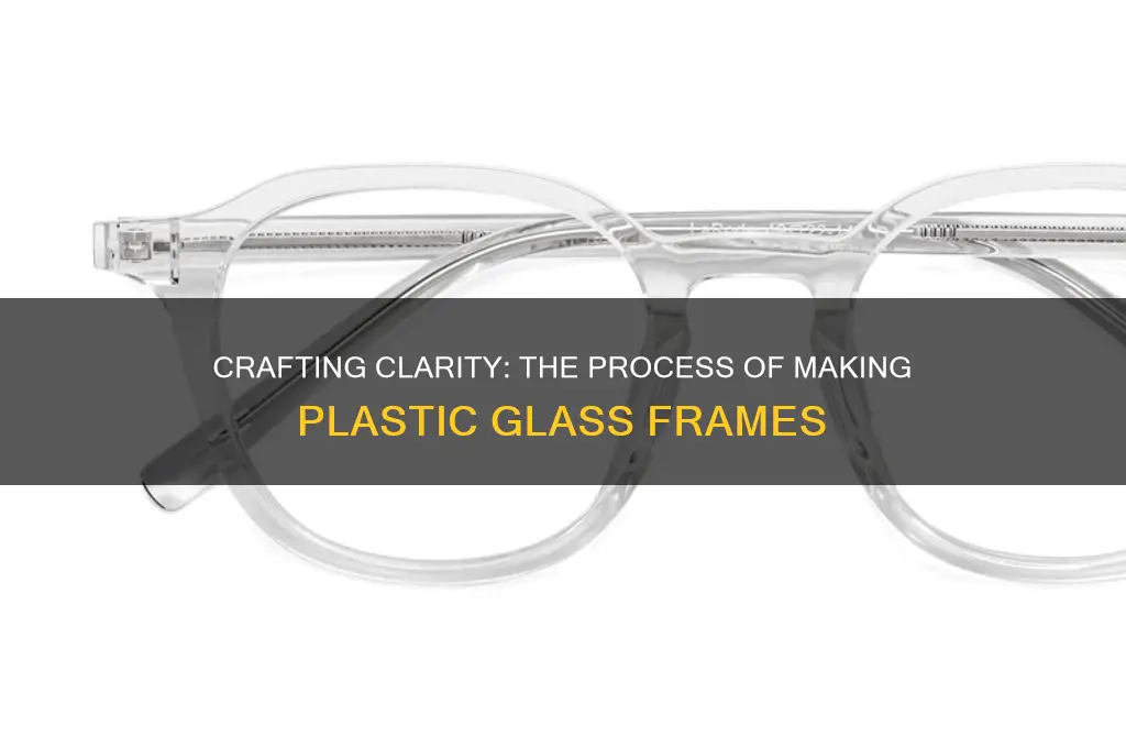 how plastic glass frames are made