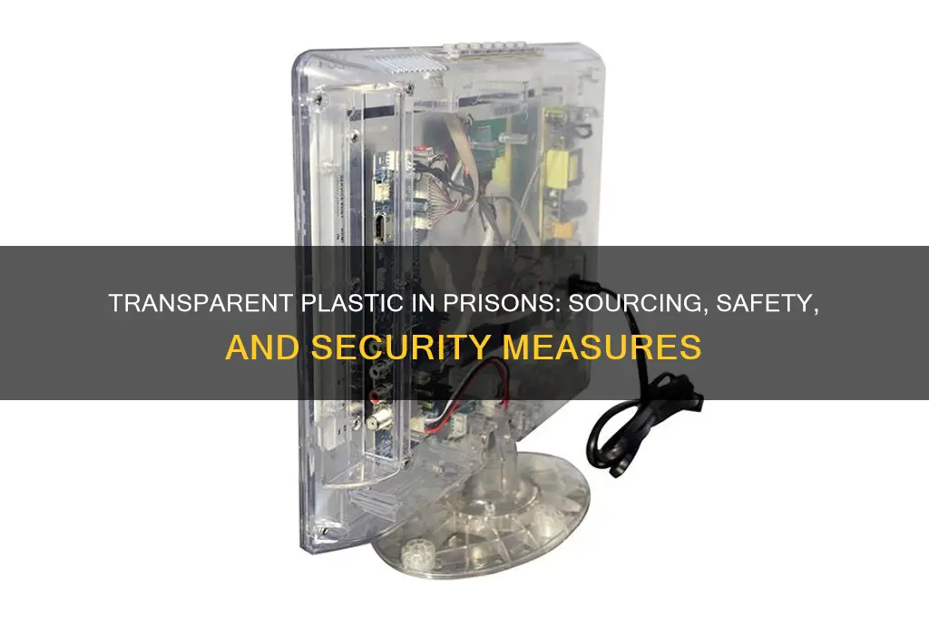 how prisons get transparent plastic