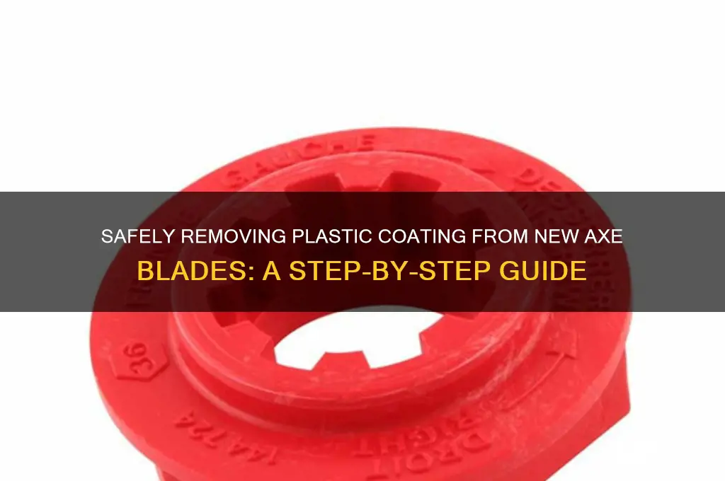 how remove plastic from new axe blade