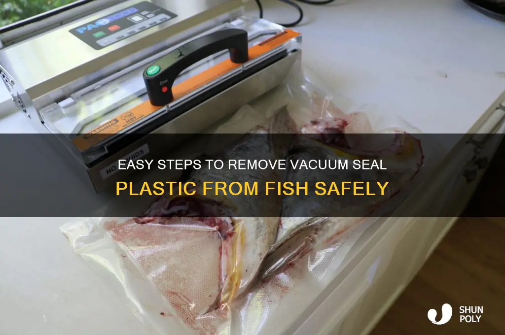 how remove vacuum seal plastic fish