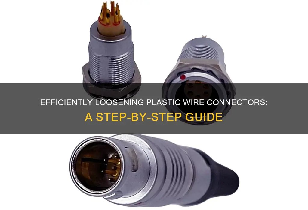 how ro loosen plastic wire connectors