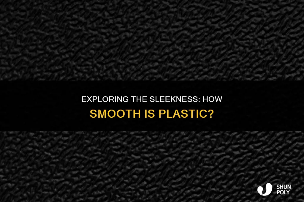 how smooth is plastic