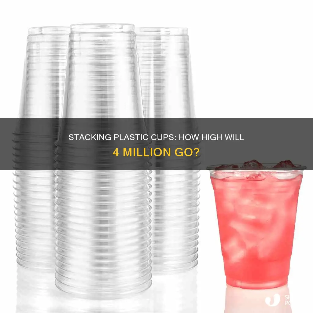 how tall is 4 million plastic cups