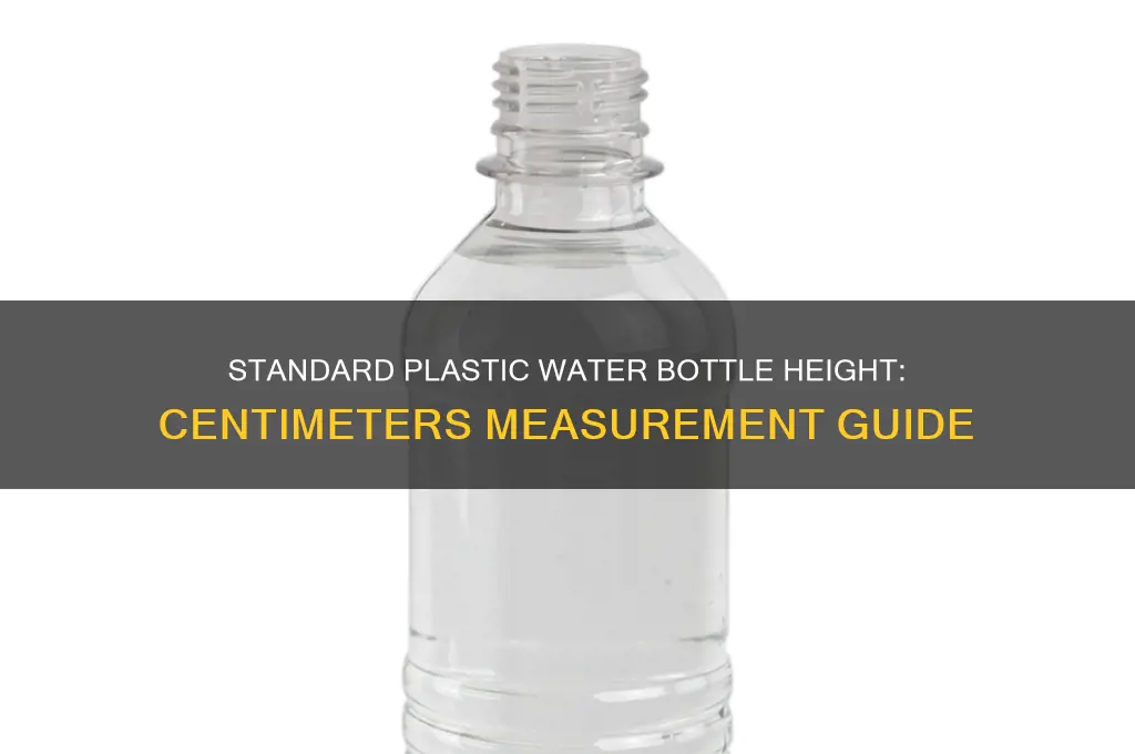 how tall is a plastic water bottle in centimeters