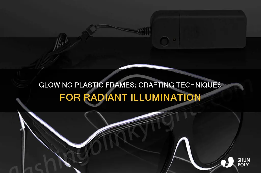 how the plastic frame make to glow