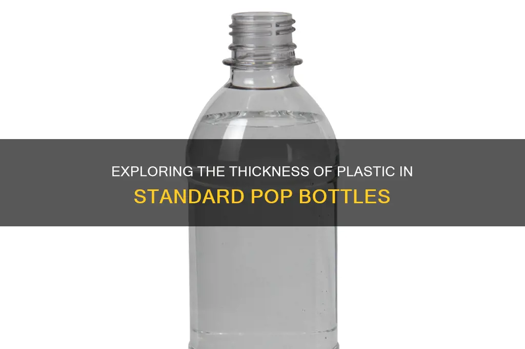 how thick is the plastic in a pop bottle