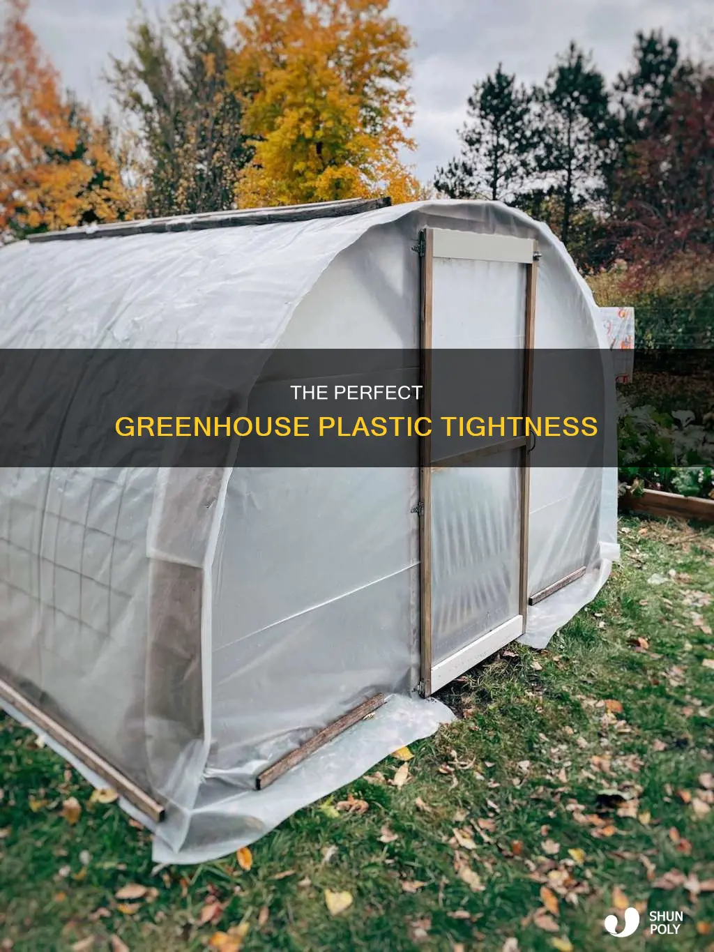 how tight should greenhouse plastic be