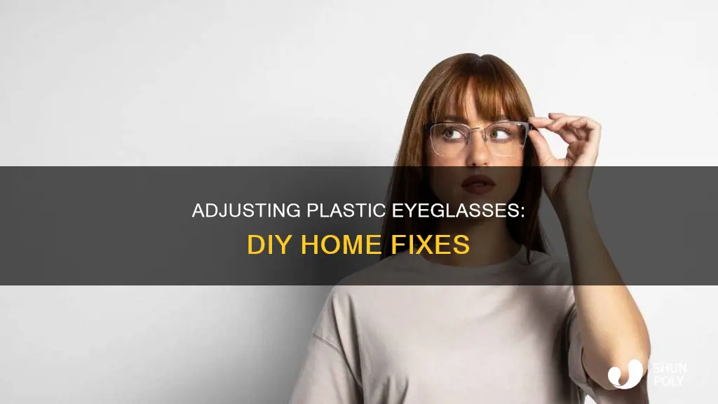 how to adjust plastic eyeglasses at home