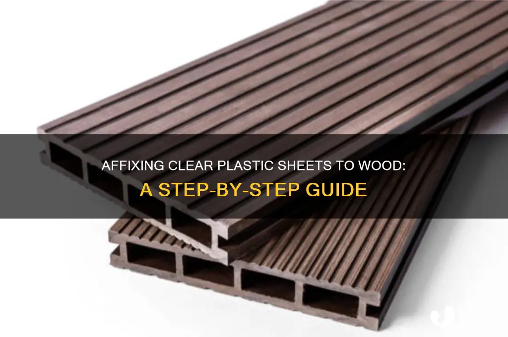 how to affix clear plastic sheets to wood