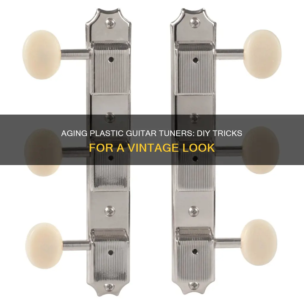 how to age plastic guitar tuners