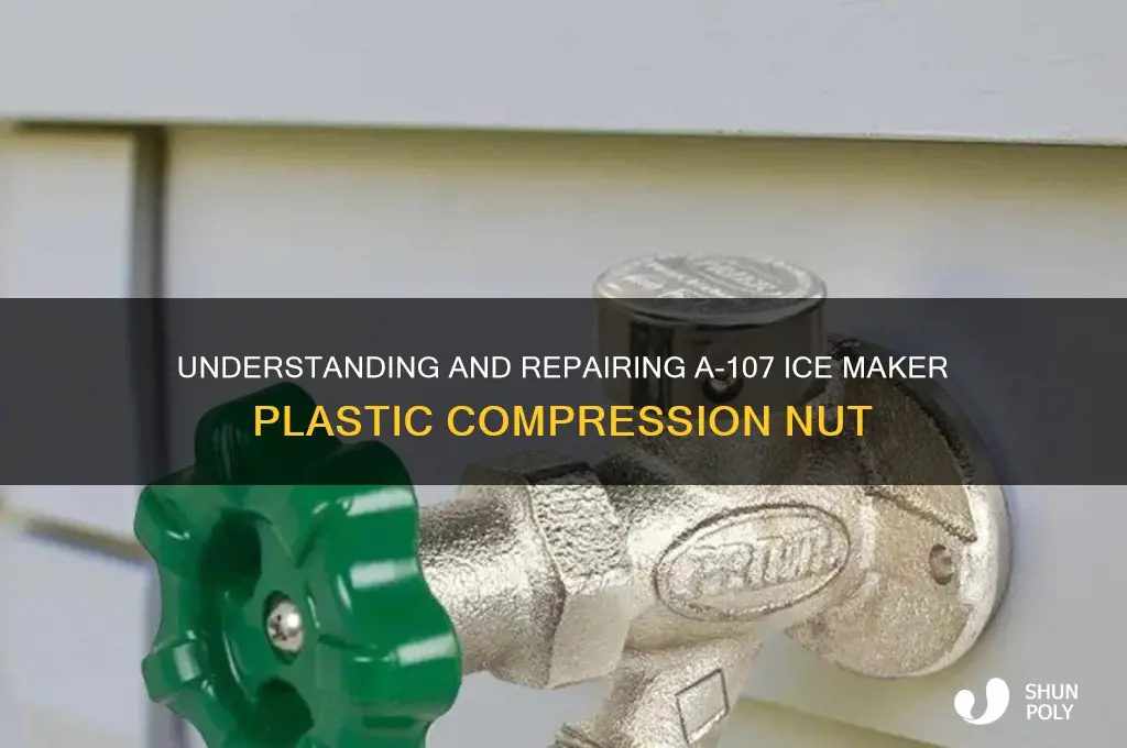 how to ander-lign compression nut a-107 ice maker plastic