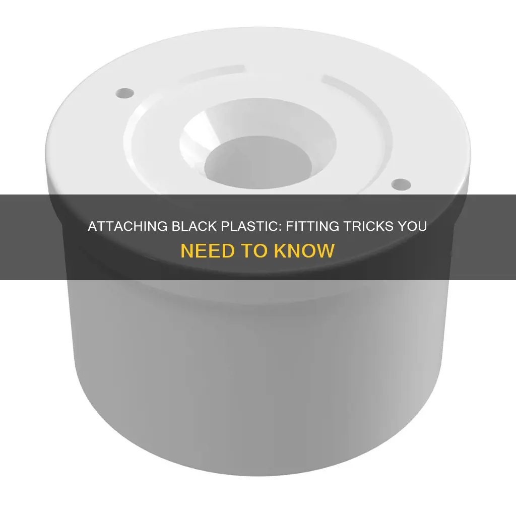 how to attach black plastic to fitting