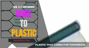 Attaching Chicken Wire to Plastic: Best Practices
