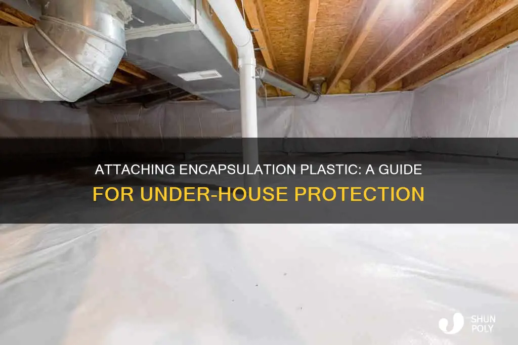 how to attach encapsulation plastic under house