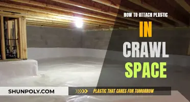 Attaching Plastic in Crawl Spaces: A Guide