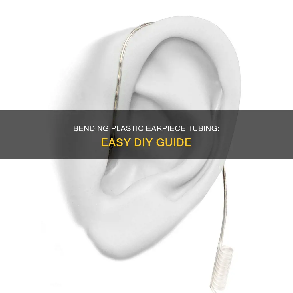 how to bend plastic earpiece tubing