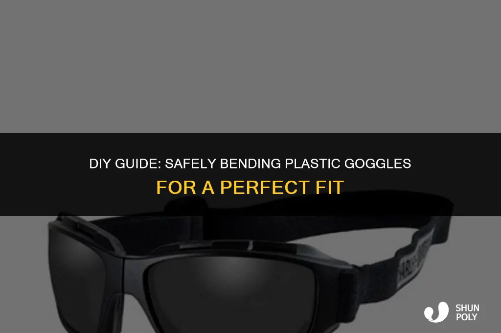 how to bend plastic goggles