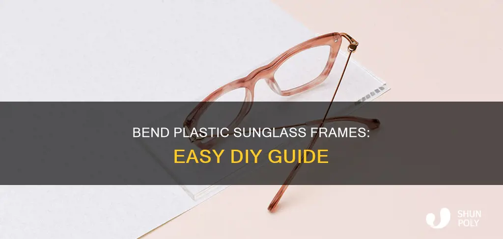 how to bend plastic sunglass frames