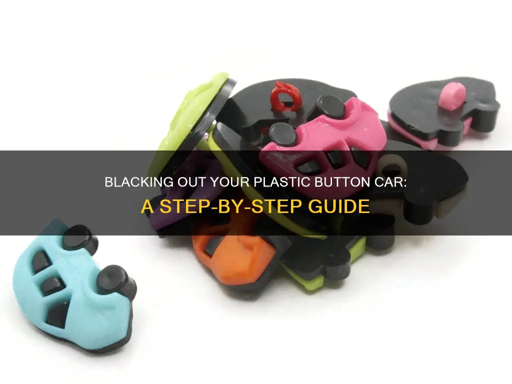 how to blackout a plastic button car