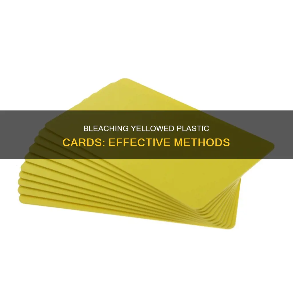 how to bleach plastic card turns yellow