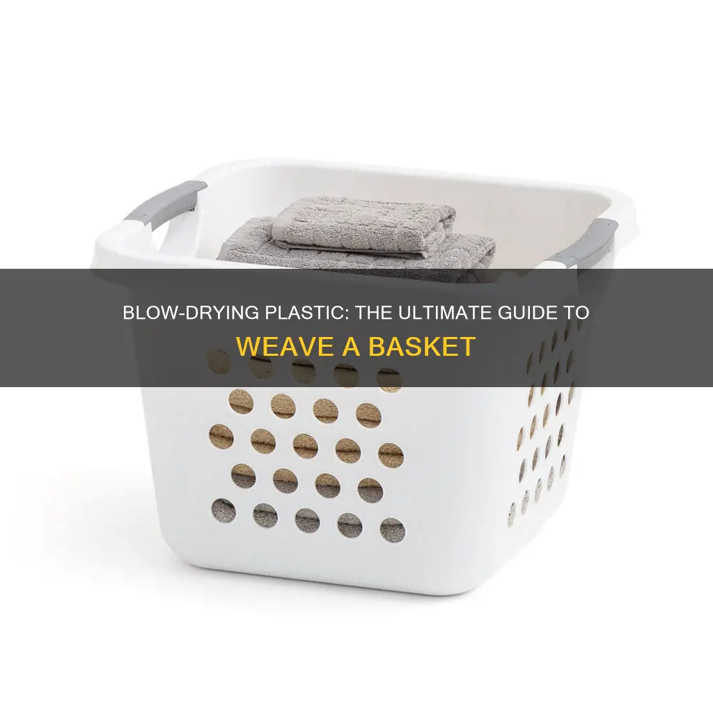 how to blow dry plastic for basket