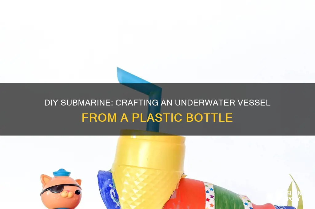 how to build a submarine out of a plastic bottle