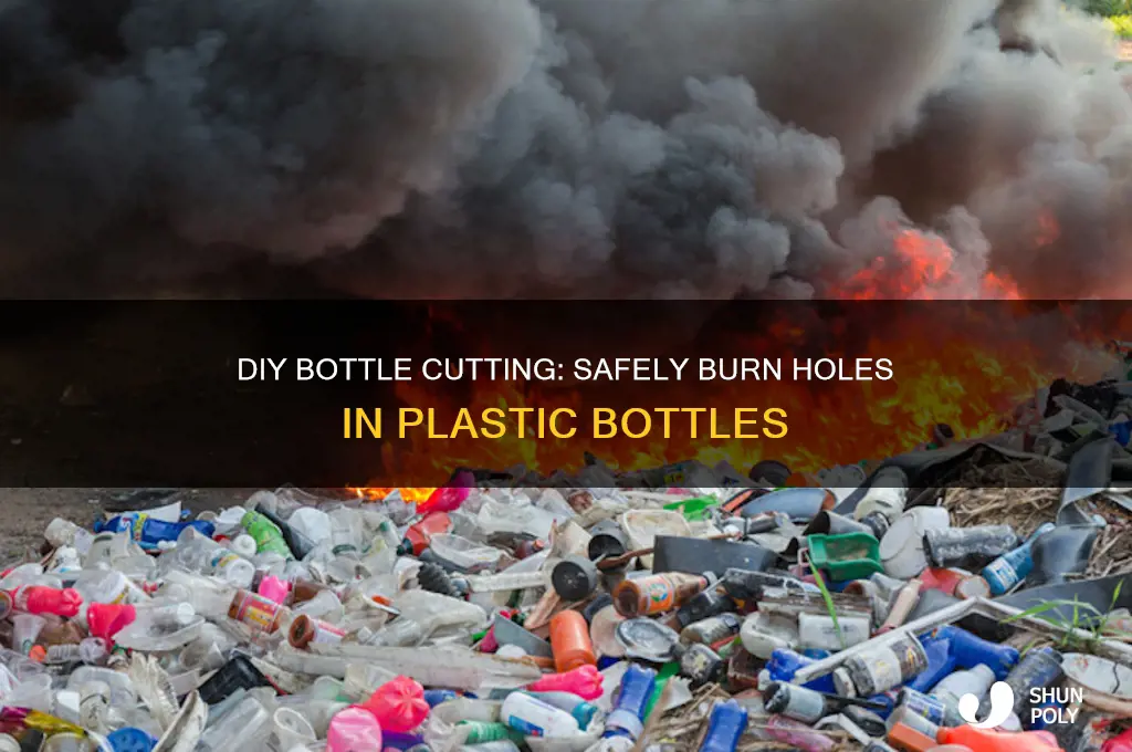 how to burn a hole in a plastic bottle