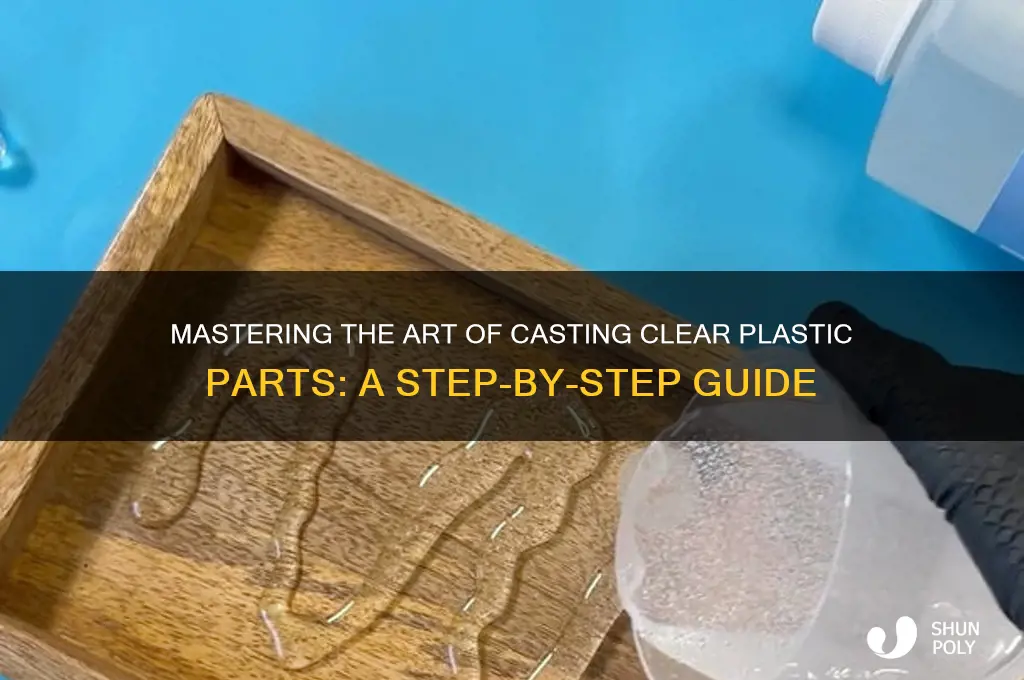 how to cast clear plastic parts
