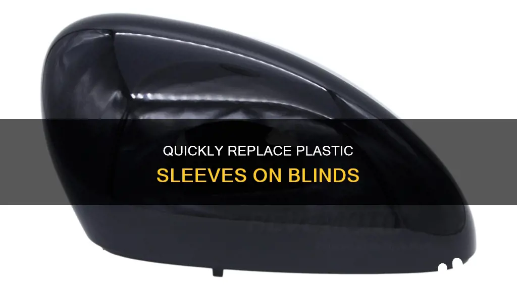 how to change plastic sleeve on blinds