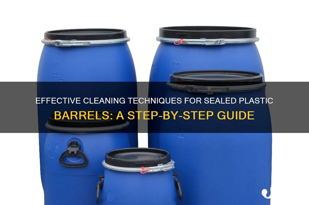 how to clean a plastic barrel with a closed top