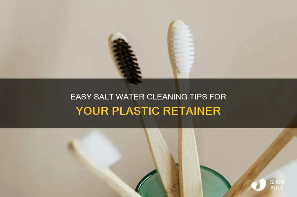 how to clean a plastic retainer with salt water