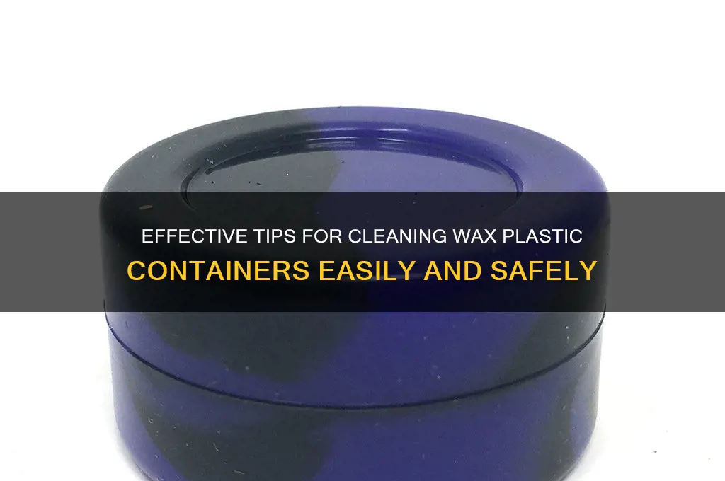 how to clean a wax plastic comtainer