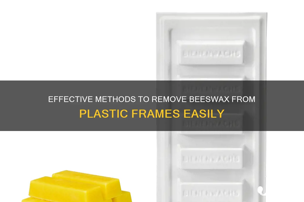 how to clean beeswax off plastic frames
