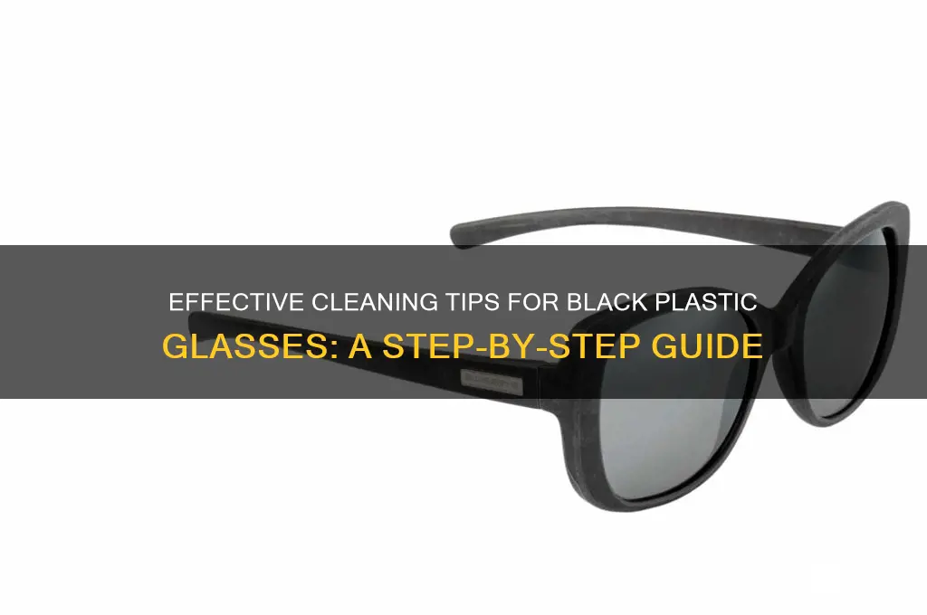 how to clean black plastic glasses