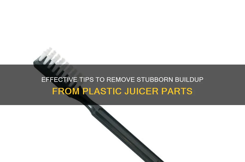 how to clean buildup on plastic juicers parts