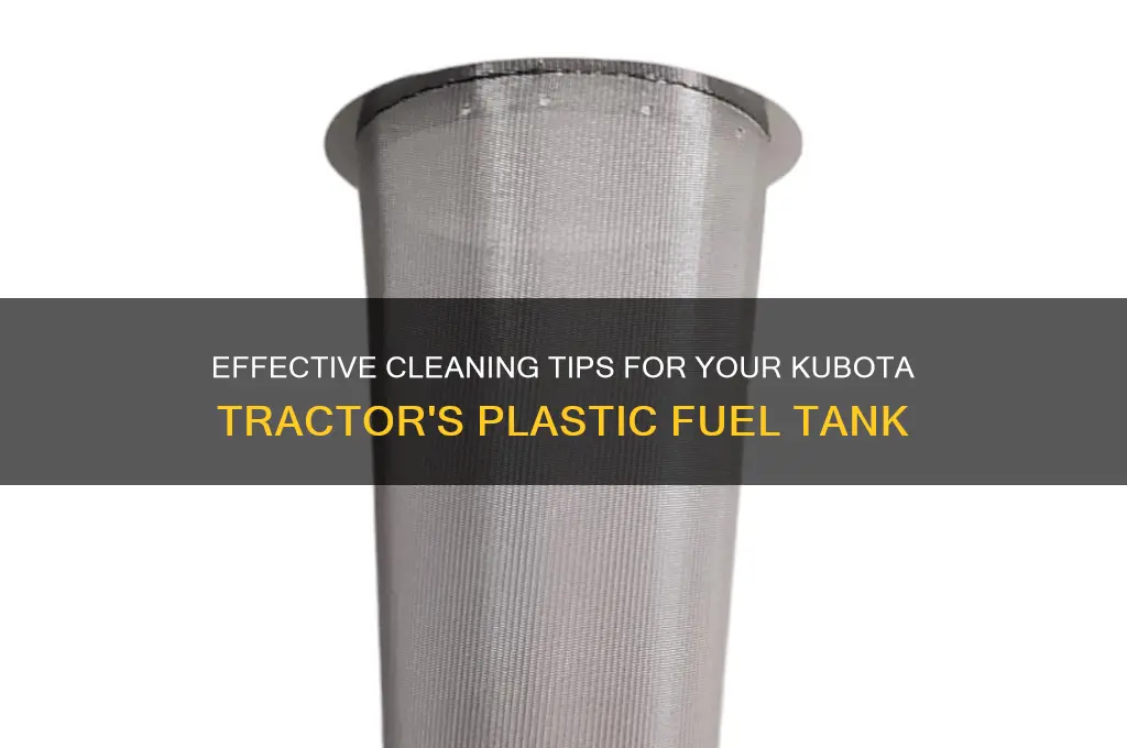 how to clean plastic fuel tank on kubota tractor