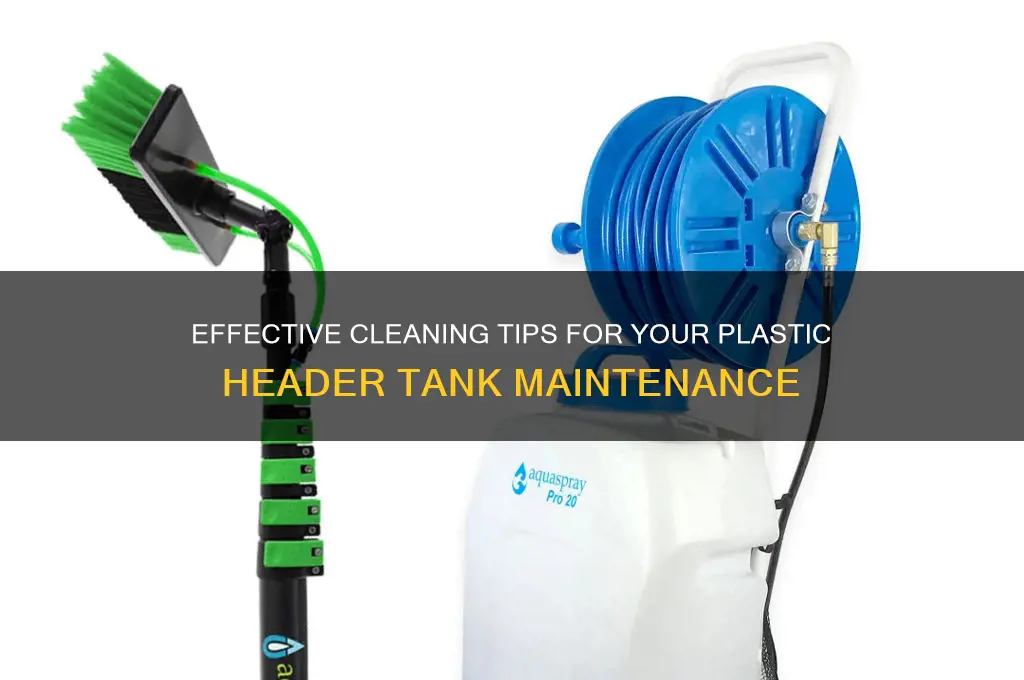 how to clean plastic header tank