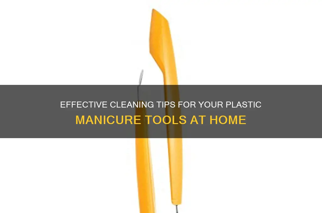 how to clean plastic manicure tools