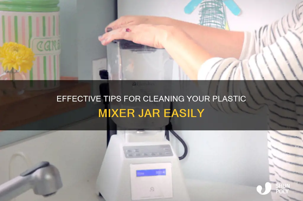 how to clean plastic mixer jar