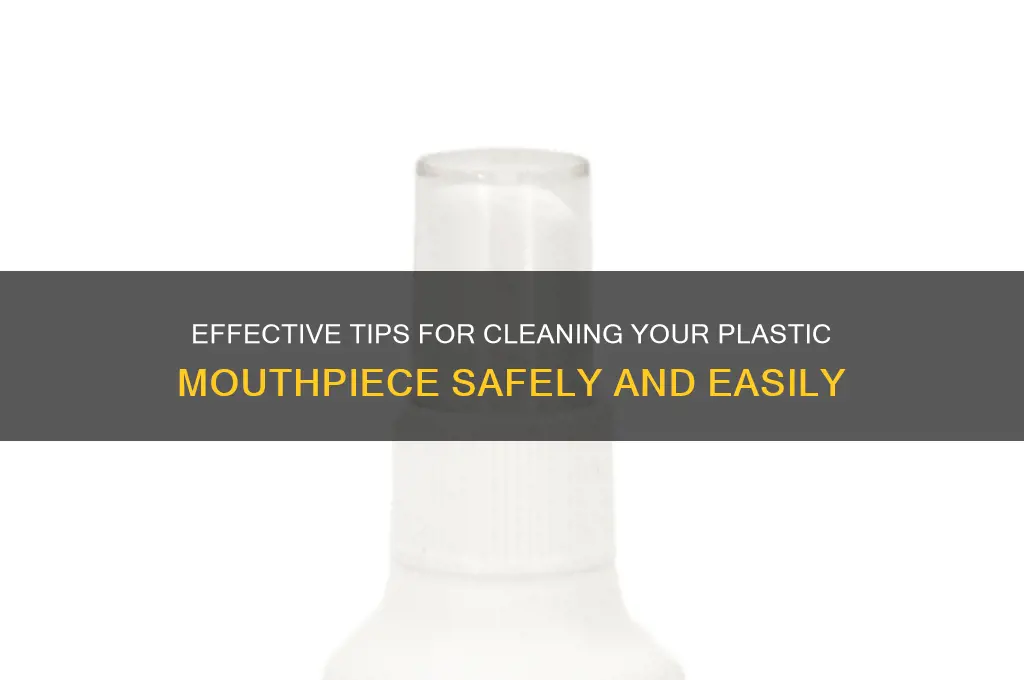how to clean plastic mouth piece