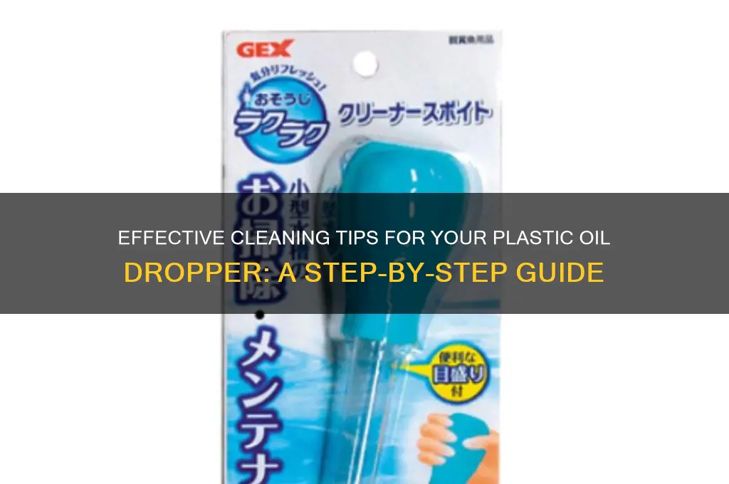 how to clean plastic oil dropper