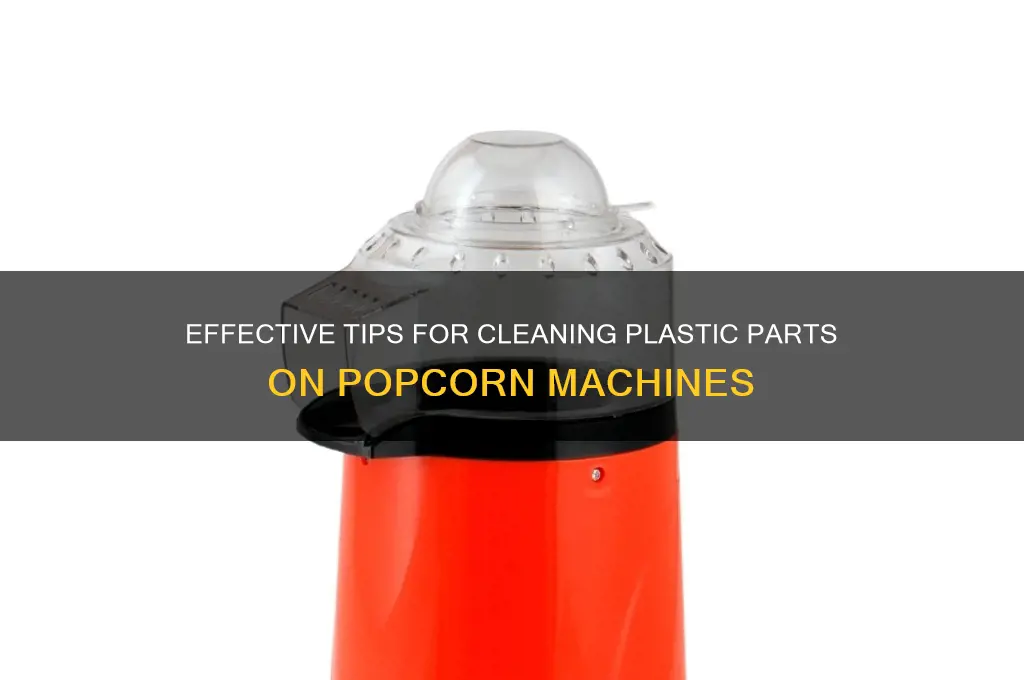 how to clean plastic on popcorn machines