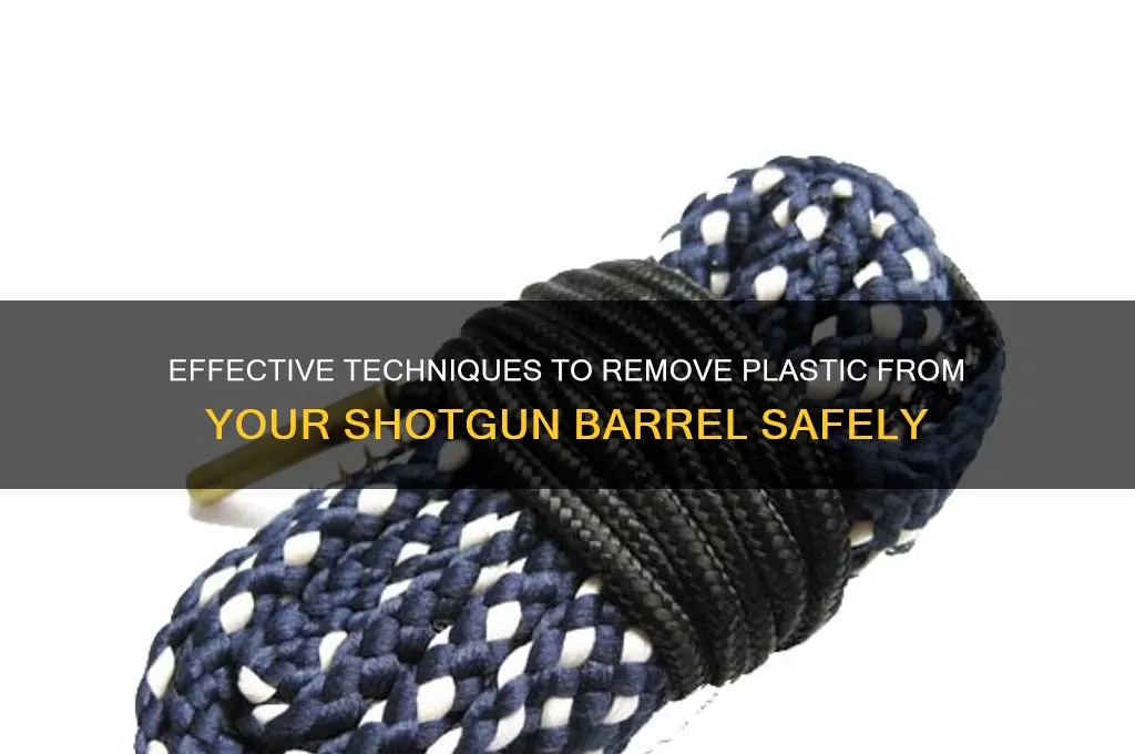 how to clean plastic out of shotgun barrel