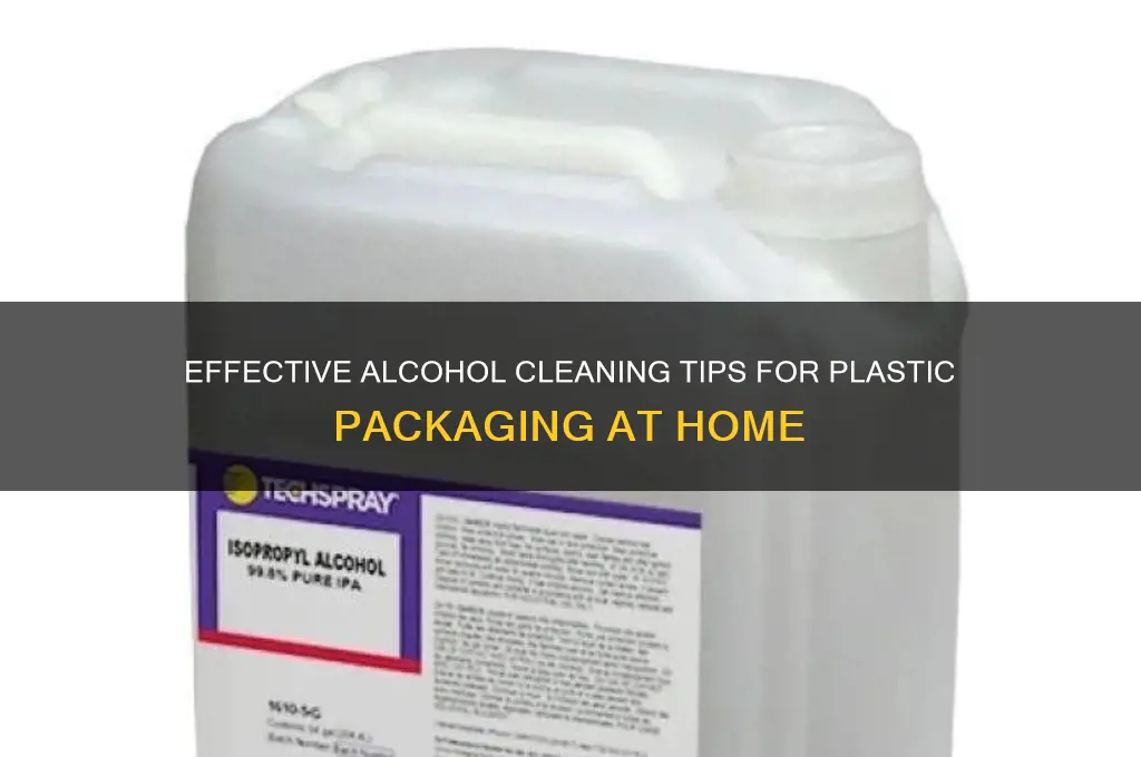 how to clean plastic packaging with alcohol