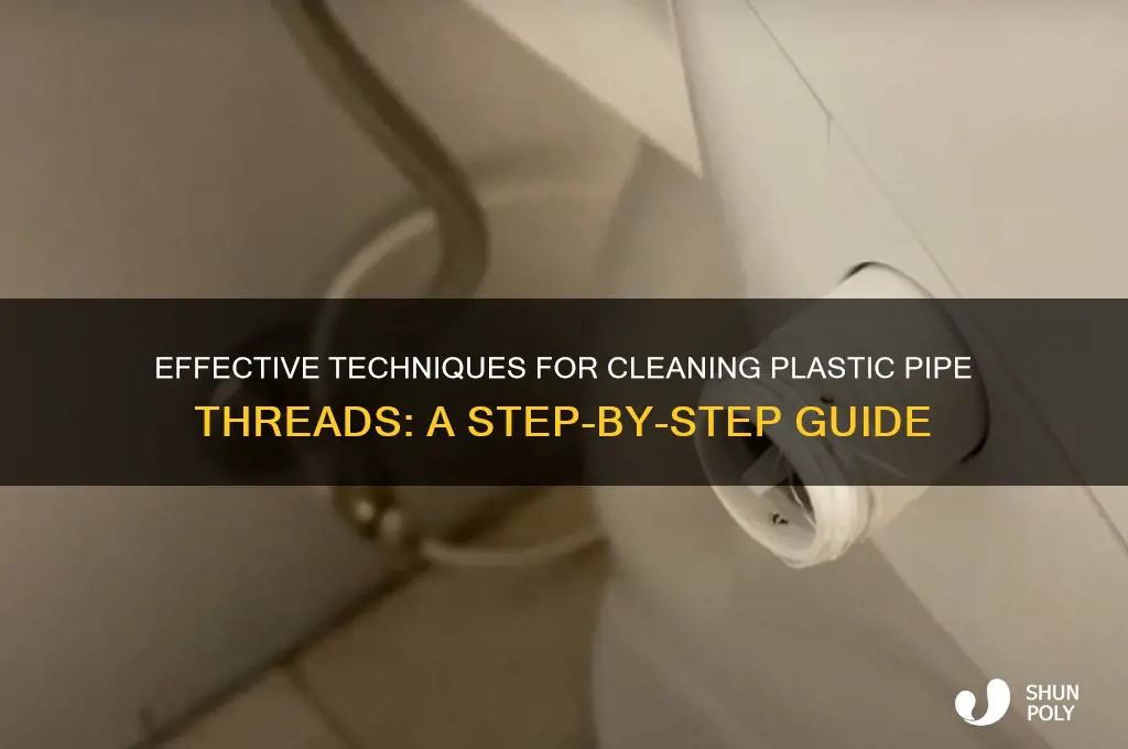how to clean plastic pipe threads